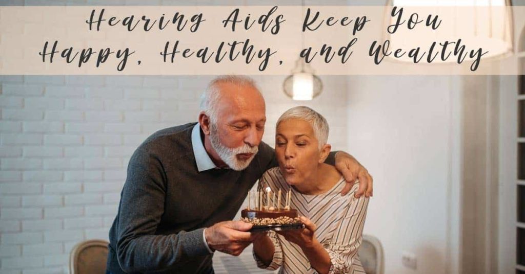 Hearing Aids Keep You Healthy, Wealthy, and Wise.